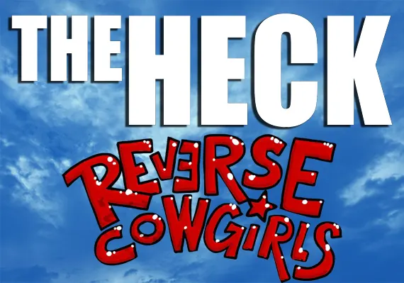 The Heck & Reverse Cowgirls